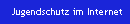 Jugendschutz im Internet